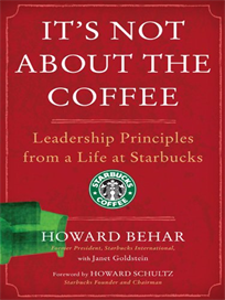 It's Not About The Coffee: Leadership Principles from a Life at Starbucks