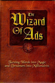 The Wizard of Ads: Turning Words into Magic And Dreamers into Millionaires